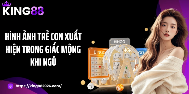 Hình ảnh trẻ con xuất hiện trong giấc mộng khi ngủ